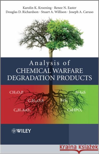 Analysis of Chemical Warfare Degradation Products Kroening, Karolin|||Easter, Renee|||Richardson, Douglas 9780470745878 