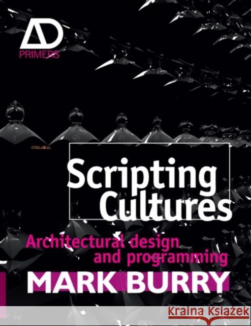 Scripting Cultures: Architectural Design and Programming Burry, Mark 9780470746417 0