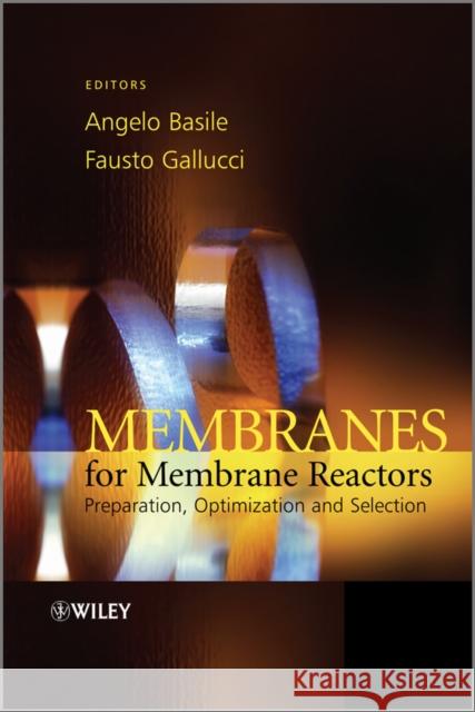 Membranes for Membrane Reactors: Preparation, Optimization and Selection Basile, Angelo 9780470746523