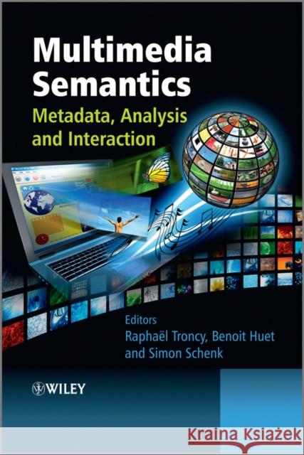 Multimedia Semantics: Metadata, Analysis and Interaction Troncy, Raphael 9780470747001 