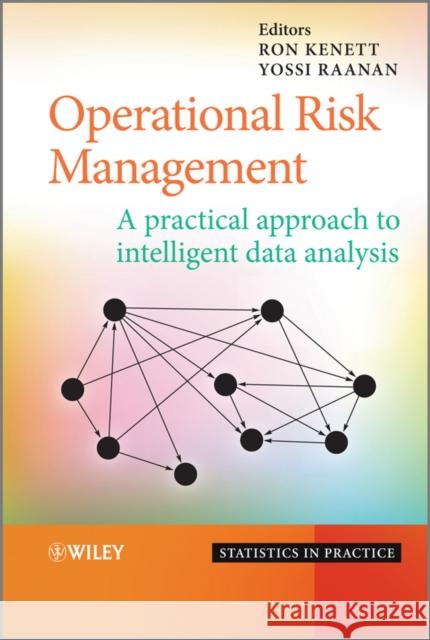 Operational Risk Management: A Practical Approach to Intelligent Data Analysis Raanan, Yossi 9780470747483 John Wiley & Sons