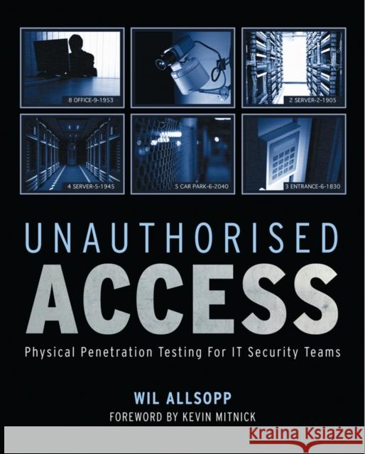 Unauthorised Access: Physical Penetration Testing For IT Security Teams Wil Allsopp 9780470747612