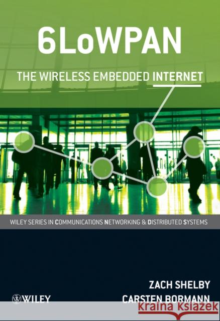 6LowPAN: The Wireless Embedded Internet Shelby, Zach 9780470747995 John Wiley & Sons