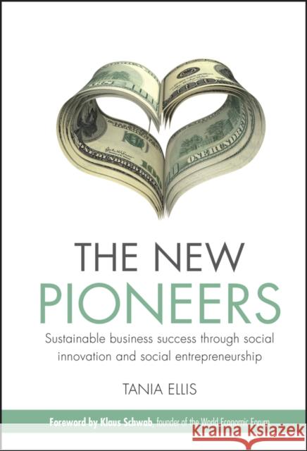 The New Pioneers: Sustainable Business Success Through Social Innovation and Social Entrepreneurship Ellis, Tania 9780470748428 John Wiley & Sons