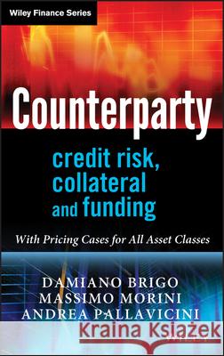 Counterparty Credit Risk, Collateral and Funding: With Pricing Cases for All Asset Classes Brigo, Damiano 9780470748466 0