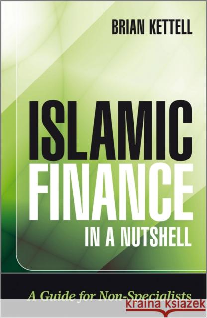 Islamic Finance in a Nutshell: A Guide for Non-Specialists Kettell, Brian 9780470748619 0
