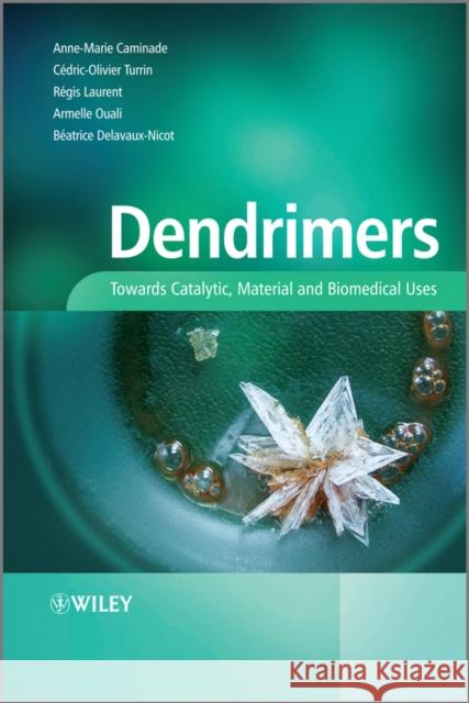 Dendrimers: Towards Catalytic, Material and Biomedical Uses Caminade, Anne-Marie 9780470748817 Wiley-Blackwell (an imprint of John Wiley & S