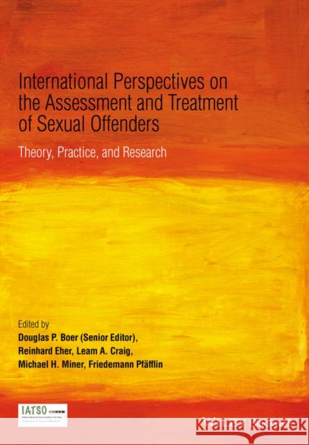 International Perspectives on the Assessment and Treatment of Sexual Offenders: Theory, Practice, and Research Boer, Douglas P. 9780470749258 