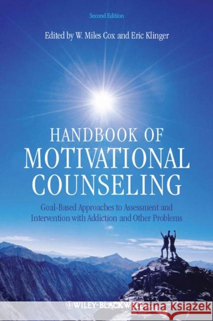 Handbook of Motivational Counseling: Goal-Based Approaches to Assessment and Intervention with Addiction and Other Problems Cox, W. Miles 9780470749265 
