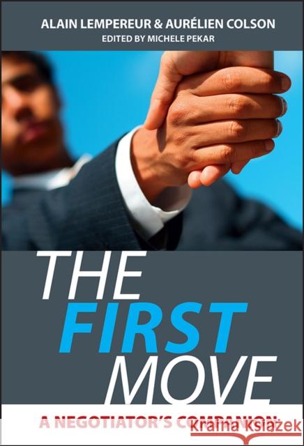 The First Move: A Negotiator's Companion Lempereur, Alain 9780470750087 John Wiley & Sons Inc