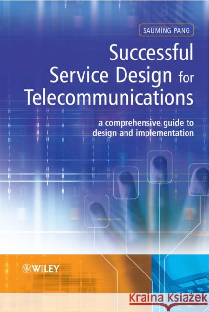 Successful Service Design for Telecommunications: A Comprehensive Guide to Design and Implementation Pang, Sauming 9780470753934