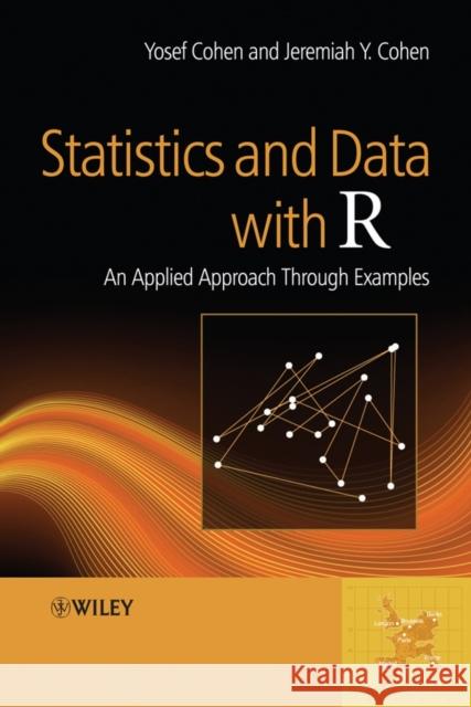 Statistics and Data with R: An Applied Approach Through Examples Cohen, Yosef 9780470758052