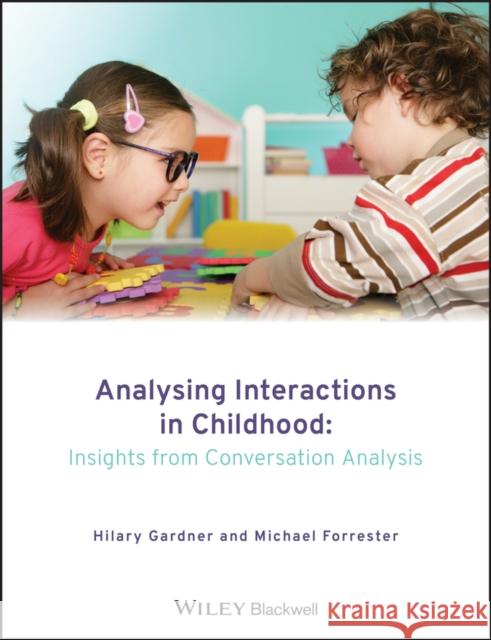 Analysing Interactions in Childhood: Insights from Conversation Analysis Gardner, Hilary 9780470760345