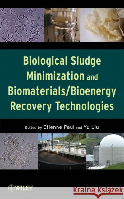 Biological Sludge Minimization and Biomaterials/Bioenergy Recovery Technologies Etienne Paul Yu Liu 9780470768822 John Wiley & Sons