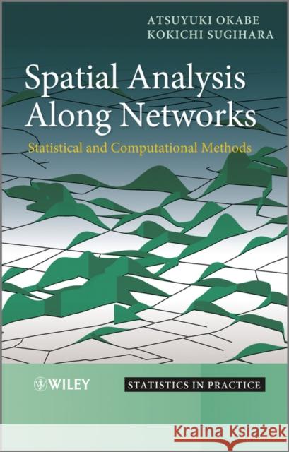 Spatial Analysis Along Networks Okabe, Atsuyuki 9780470770818 John Wiley & Sons