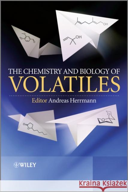 The Chemistry and Biology of Volatiles Dr. Andreas Herrmann   9780470777787 