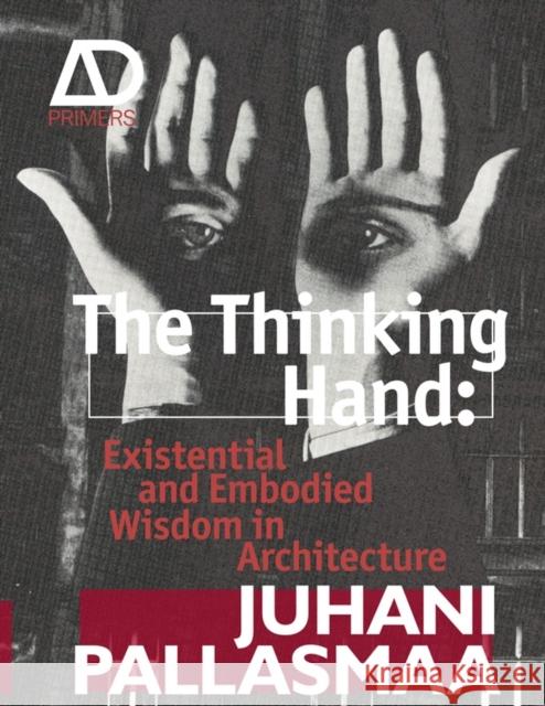 The Thinking Hand: Existential and Embodied Wisdom in Architecture Pallasmaa, Juhani 9780470779293 John Wiley & Sons Inc