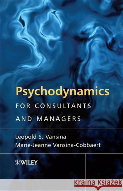 Psychodynamics for Consultants Vansina-Cobbaert, Marie-Jeanne 9780470779316