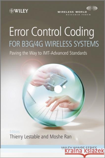 Error Control Coding for B3G/4G Wireless Systems: Paving the Way to IMT-Advanced Standards Ran, Moshe 9780470779354