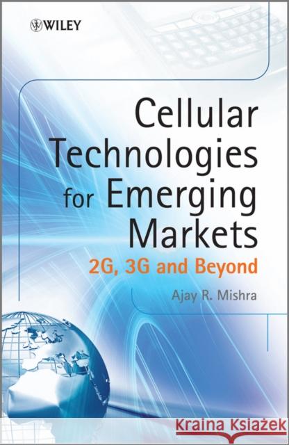 Cellular Technologies for Emerging Markets: 2G, 3G and Beyond Mishra, Ajay R. 9780470779477 John Wiley & Sons