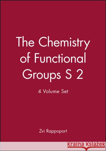 The Chemistry of Functional Groups S 2, 4 Volume Set Z. Rappaport 9780470779538 JOHN WILEY AND SONS LTD