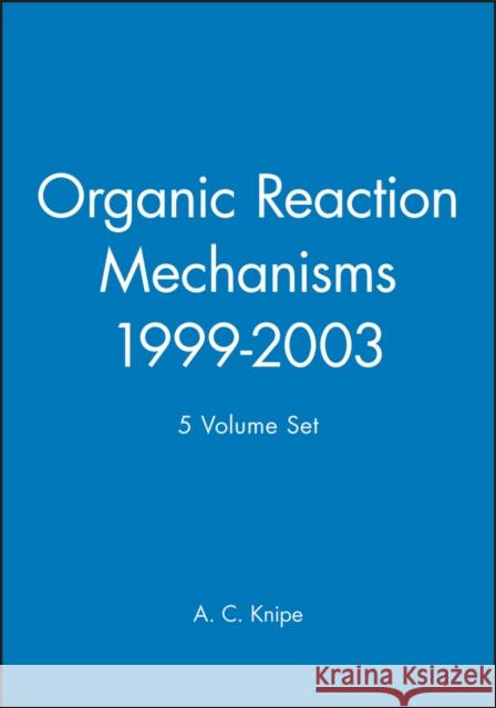 Organic Reaction Mechanisms, 1999 - 2003, 5 Volume Set Chris Knipe 9780470779552 John Wiley & Sons