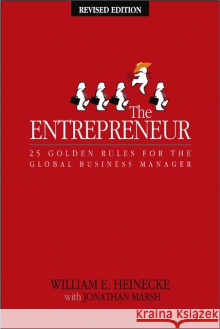 The Entrepreneur: 25 Golden Rules for the Global Business Manager Heinecke, William 9780470820988 John Wiley & Sons