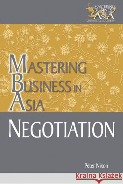 Negotiation Mastering Business in Asia Peter Nixon 9780470821718