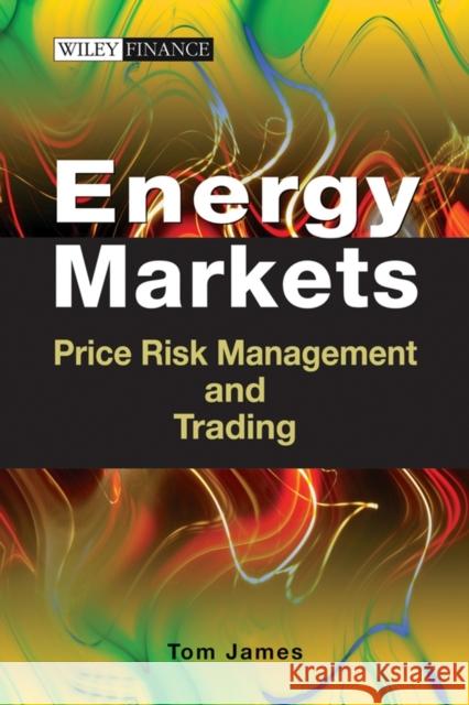 Energy Markets : Price Risk Management and Trading Thomas James 9780470822258 JOHN WILEY AND SONS LTD