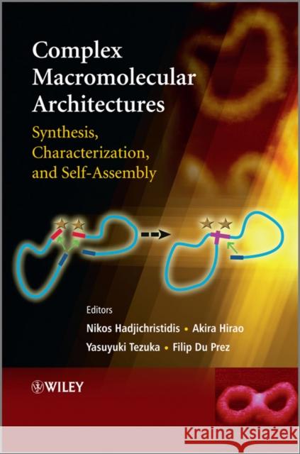 Complex Macromolecular Architectures: Synthesis, Characterization, and Self-Assembly Hadjichristidis, Nikos 9780470825136 