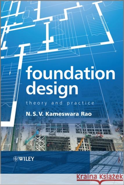 Foundation Design: Theory and Practice Rao, N. S. V. Kamesware 9780470825341 