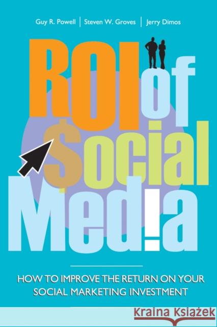 Roi of Social Media: How to Improve the Return on Your Social Marketing Investment Powell, Guy 9780470827413 