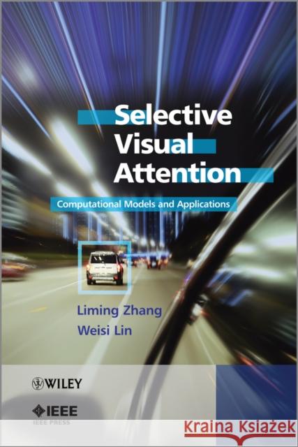 Selective Visual Attention: Computational Models and Applications Zhang, Liming 9780470828120