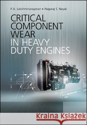 Critical Component Wear in Heavy Duty Engines P. A. Lakshminarayanan Nagaraj S. Nayak  9780470828823