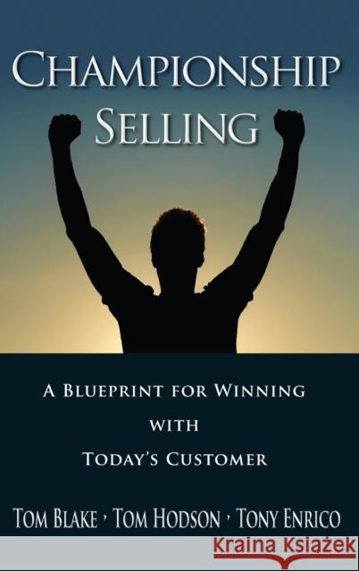 Championship Selling: A Blueprint for Winning with Today's Customer Blake, Tom 9780470836750 John Wiley & Sons