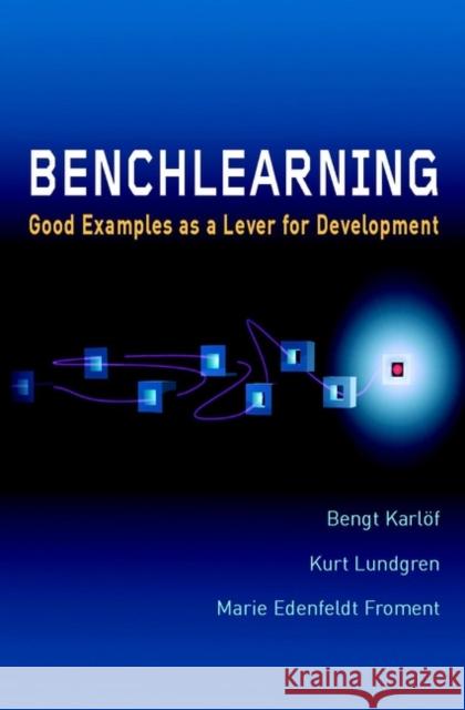 Benchlearning: Good Examples as a Lever for Development Karlöf, Bengt 9780470842003 John Wiley & Sons