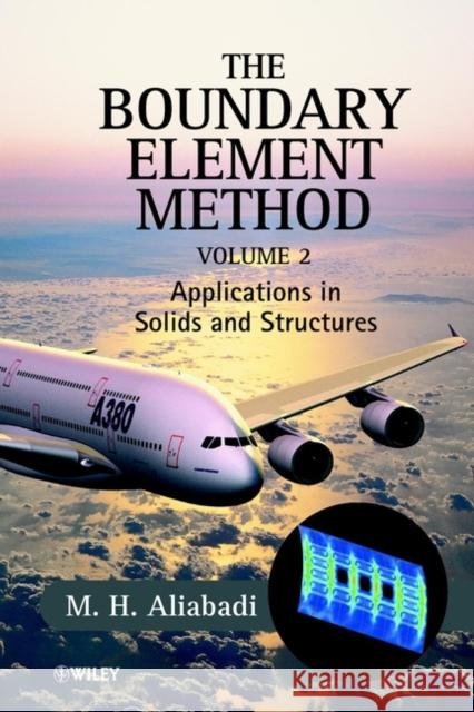 The Boundary Element Method, Volume 2: Applications in Solids and Structures Aliabadi, M. H. 9780470842980