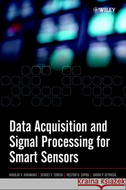 Data Acquisition and Signal Processing for Smart Sensors Nikolai Vladimirovich Kirianaki Sergey Y. Yurish Nestor O. Shpak 9780470843178 John Wiley & Sons