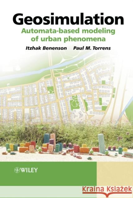 Geosimulation: Automata-Based Modeling of Urban Phenomena Torrens, Paul 9780470843499