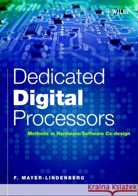 Dedicated Digital Processors: Methods in Hardware/Software Co-Design Mayer-Lindenberg, F. 9780470844441