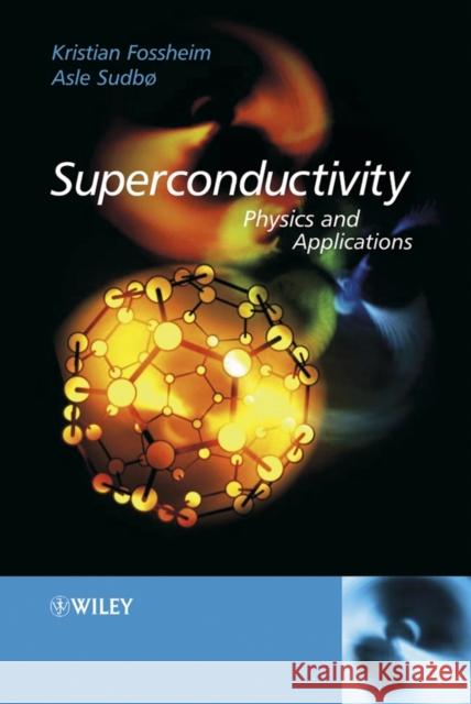 Superconductivity: Physics and Applications Fossheim, Kristian 9780470844526 John Wiley & Sons