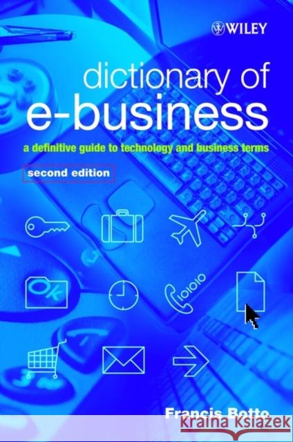 Dictionary of e-Business 2e Botto, Francis 9780470844700 John Wiley & Sons