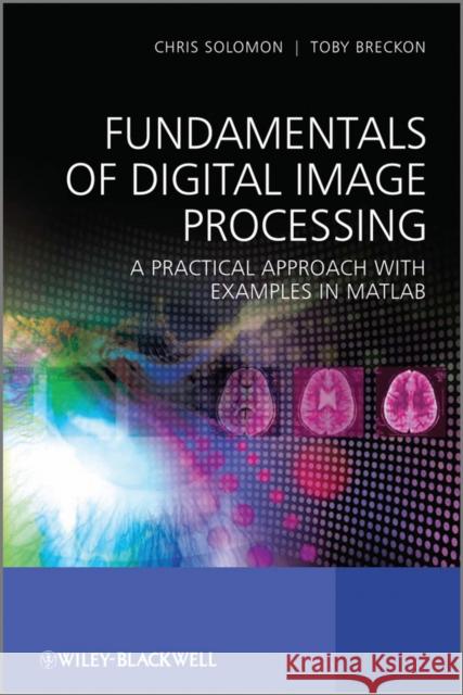 Fundamentals of Digital Image Processing: A Practical Approach with Examples in MATLAB Solomon, Chris 9780470844724 John Wiley & Sons