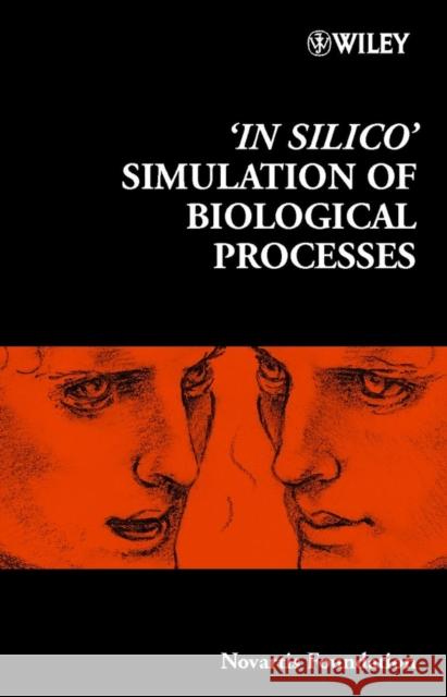 'In Silico' Simulation of Biological Processes Karen Angel Novartis                                 Novartis Foundation Symposium 9780470844809 John Wiley & Sons