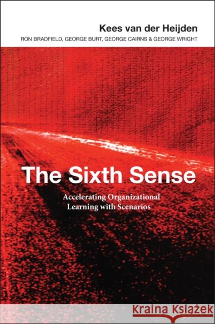 The Sixth Sense: Accelerating Organizational Learning with Scenarios Van Der Heijden, Kees 9780470844915