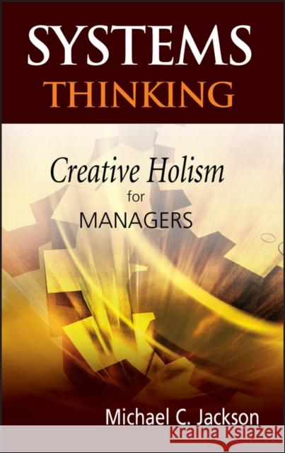 Systems Thinking: Creative Holism for Managers Jackson, Michael C. 9780470845226 0