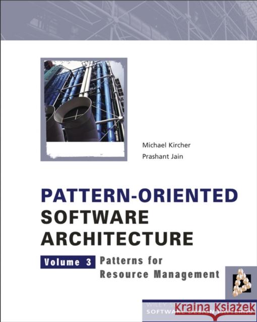 Pattern-Oriented Software Architecture: Patterns for Resource Management Kircher, Michael 9780470845257 John Wiley & Sons