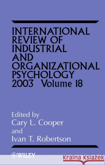 International Review of Industrial and Organizational Psychology 2003, Volume 18 Cooper, Cary 9780470847039