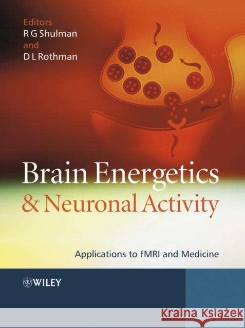 Brain Energetics and Neuronal Activity: Applications to Fmri and Medicine Shulman, Robert G. 9780470847206