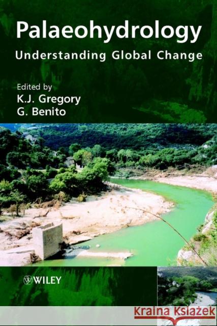 Palaeohydrology : Understanding Global Change G. Benito K. J. Gregory 9780470847398 